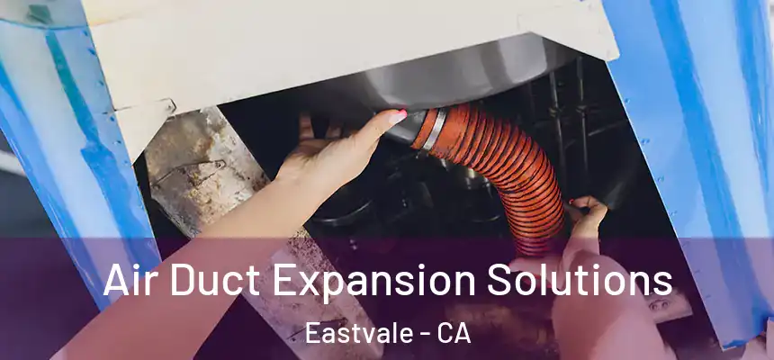  Air Duct Expansion Solutions Eastvale - CA