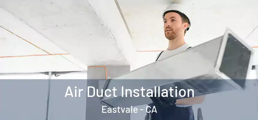 Air Duct Installation Eastvale - CA