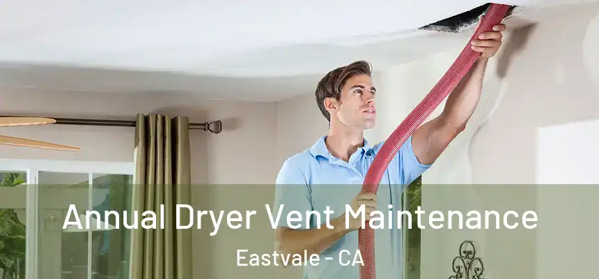 Annual Dryer Vent Maintenance Eastvale - CA