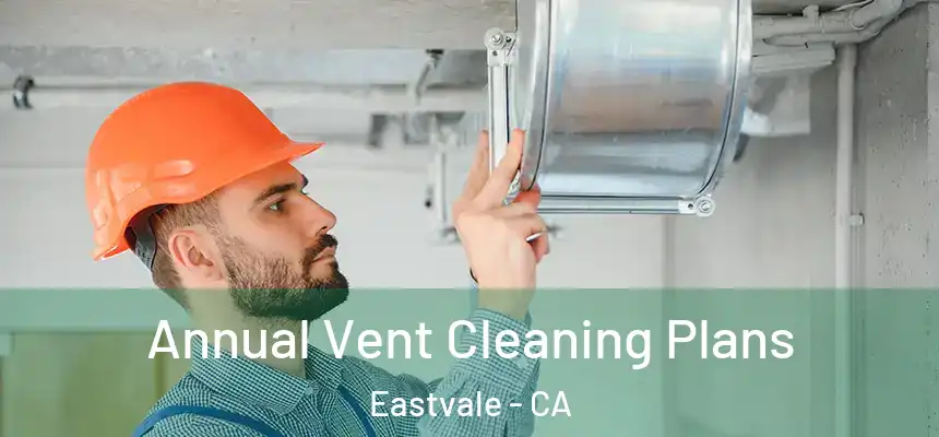 Annual Vent Cleaning Plans Eastvale - CA
