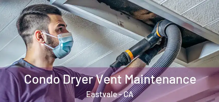 Condo Dryer Vent Maintenance Eastvale - CA