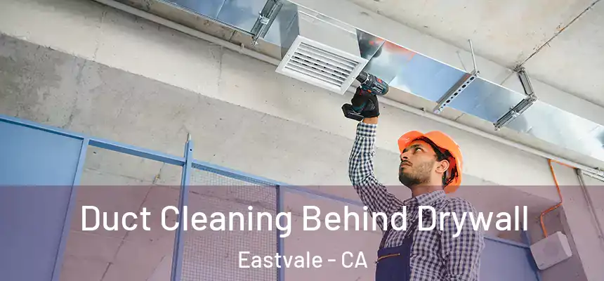  Duct Cleaning Behind Drywall Eastvale - CA