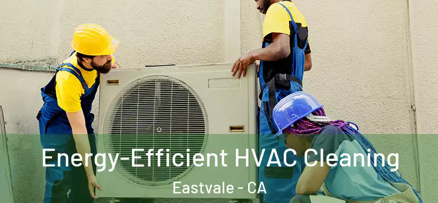 Energy-Efficient HVAC Cleaning Eastvale - CA