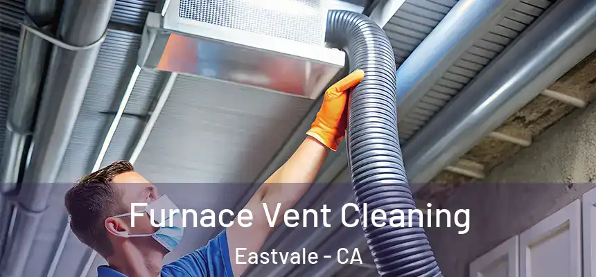 Furnace Vent Cleaning Eastvale - CA