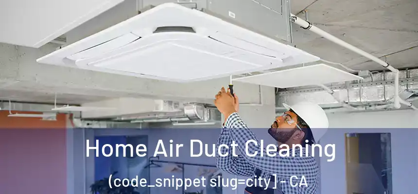  Home Air Duct Cleaning (code_snippet slug=city] - CA