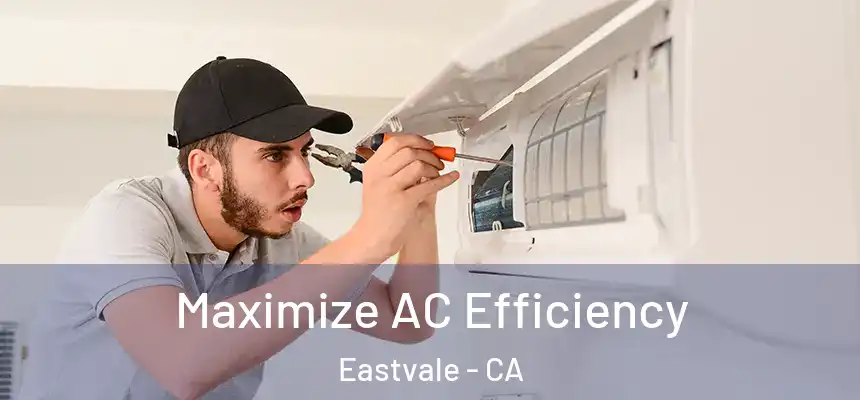 Maximize AC Efficiency Eastvale - CA