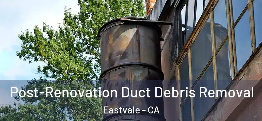  Post-Renovation Duct Debris Removal Eastvale - CA