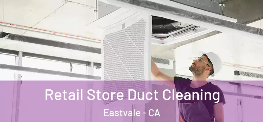 Retail Store Duct Cleaning Eastvale - CA
