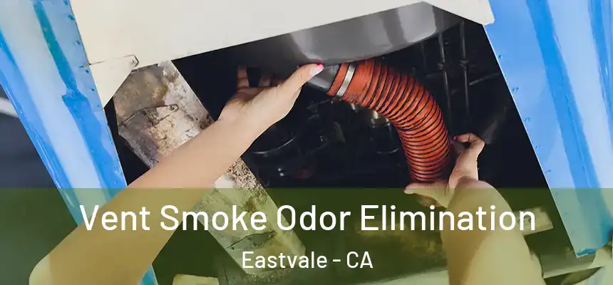 Vent Smoke Odor Elimination Eastvale - CA